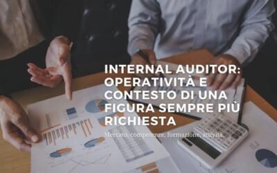 L’Internal Auditor: operatività e contesto di una figura sempre più richiesta