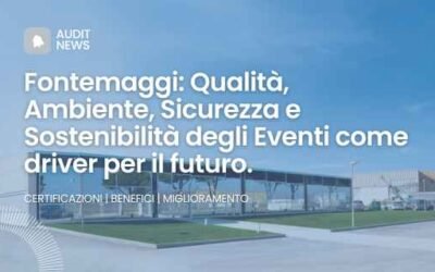 Fontemaggi: Qualità, Ambiente, Sicurezza ed Eventi Sostenibili come driver per il futuro.