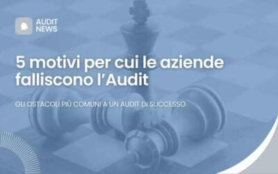 5 motivi per cui le aziende falliscono l’Audit