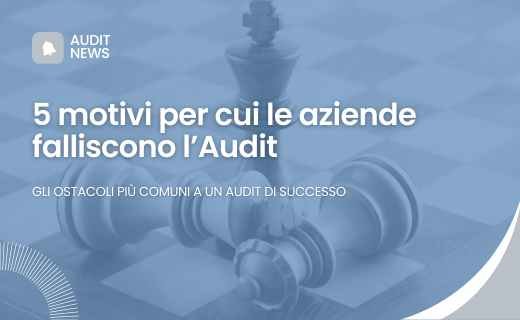 5 motivi per cui le aziende falliscono l’Audit